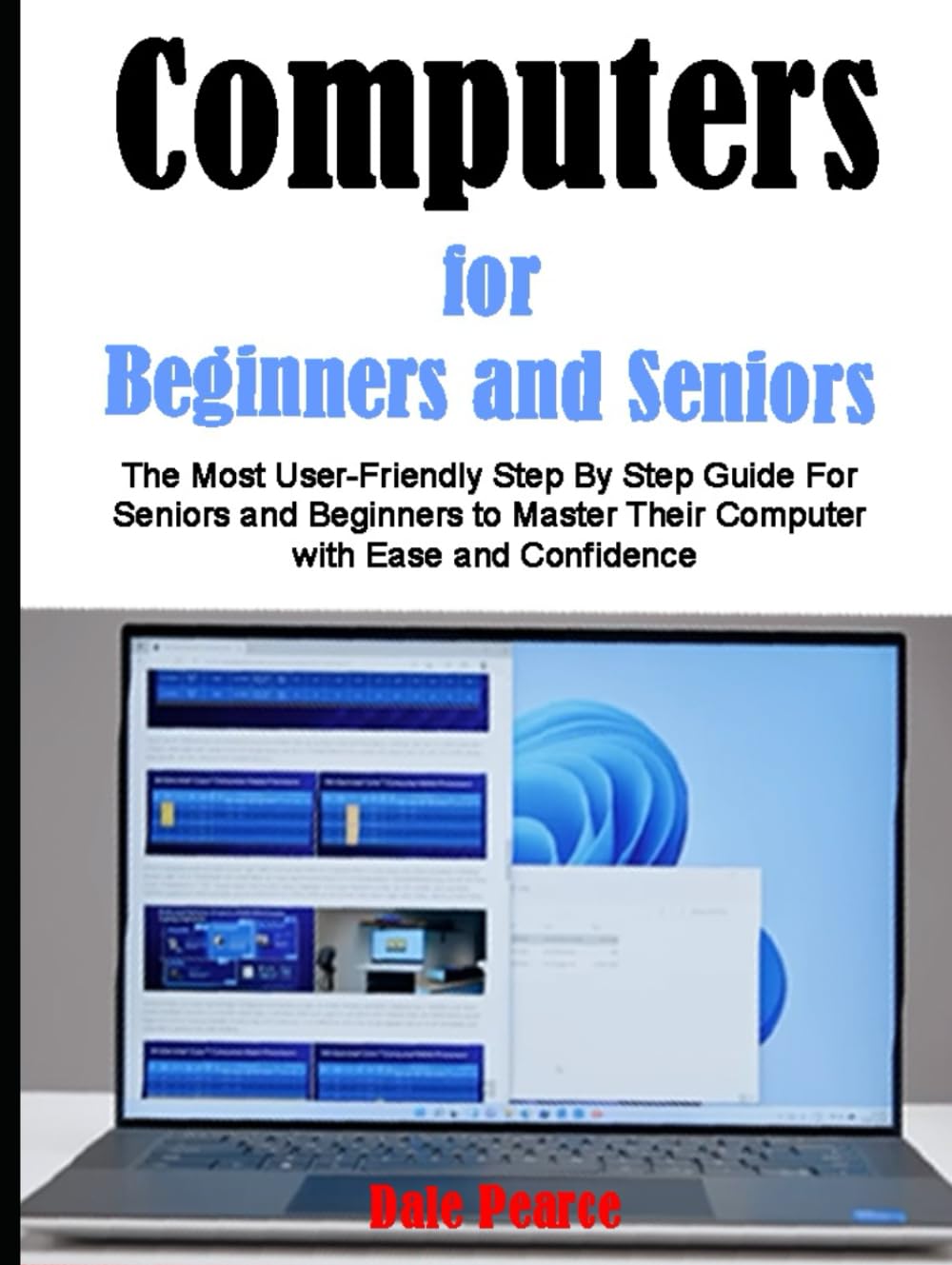 Computers For Beginners and Seniors: The Most User-Friendly Step By Step Guide For Seniors and Beginners to Master Their Computer with Ease and Confidence      Hardcover – December 22, 2023